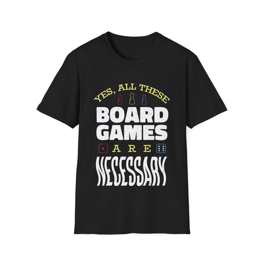 Yes All These Board Games Are Necessary T-shirt