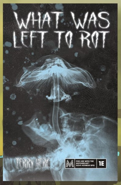 Mothership - What Was Left To Rot (Survival Horror Adventure)