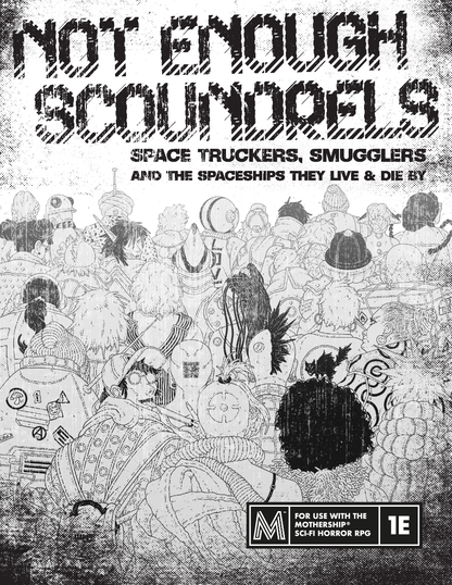 Not Enough Scoundrels: a space trucker, smuggling & ships supplement for Mothership RPG