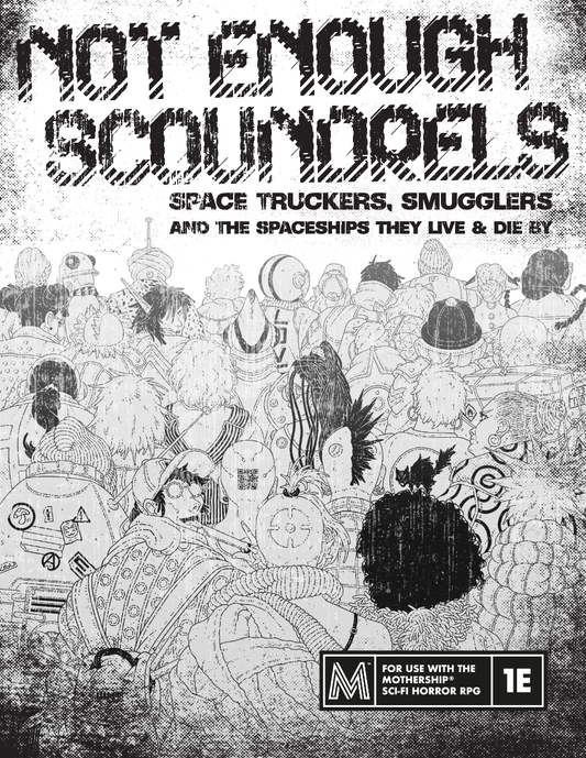 Not Enough Scoundrels: a space trucker, smuggling & ships supplement for Mothership RPG